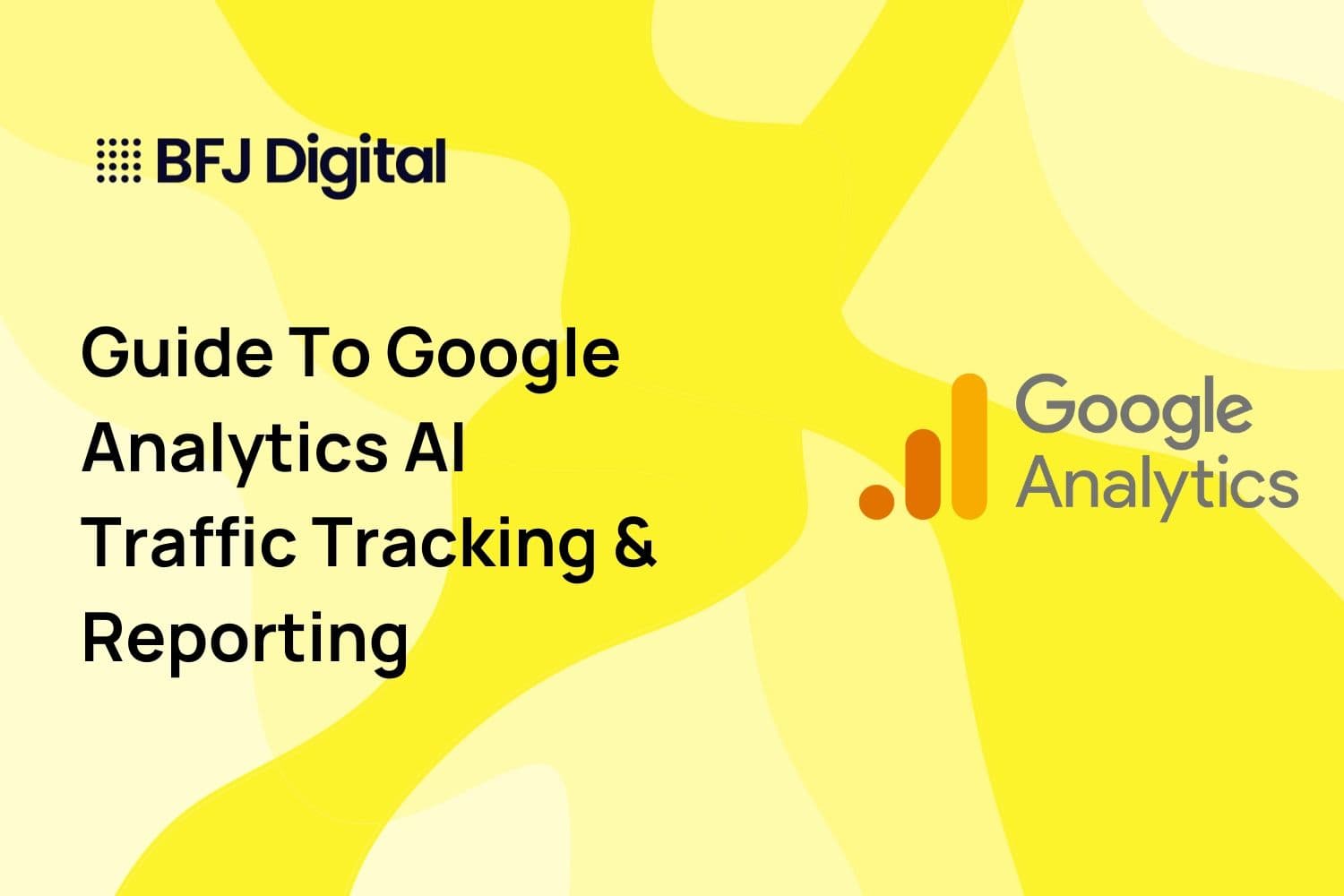 Guide To Google Analytics AI Traffic Tracking & Reporting