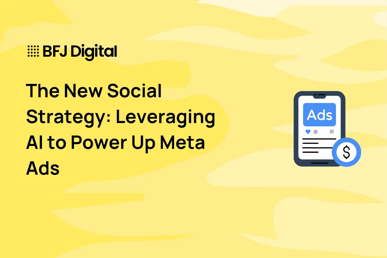 The New Social Strategy: Leveraging AI to Power Up Meta Ads