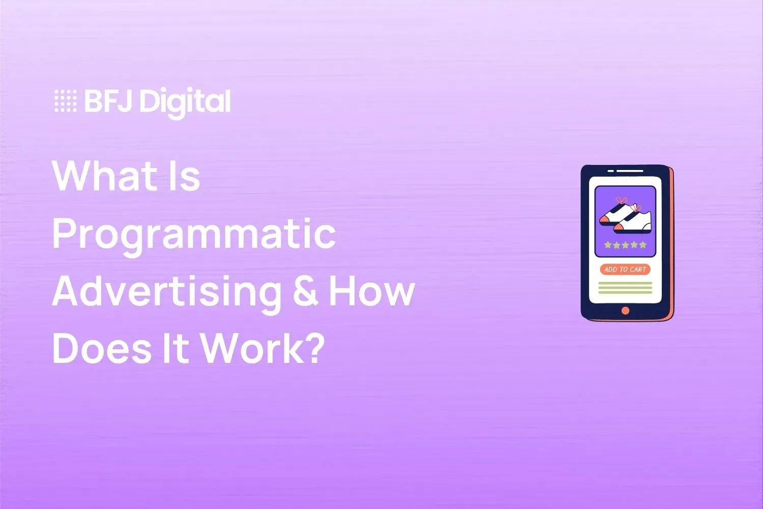 What Is Programmatic Advertising & How Does It Work?